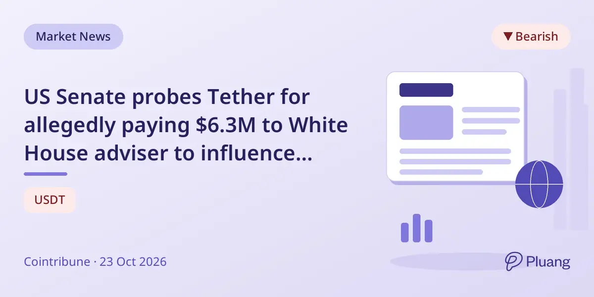 US Senate probes Tether for allegedly paying $6.3M to White House adviser to influence crypto laws.