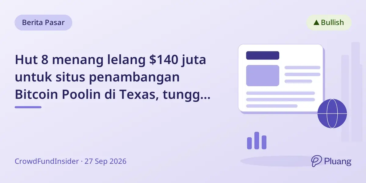 Hut 8 menang lelang $140 juta untuk situs penambangan Bitcoin Poolin di Texas, tunggu persetujuan pengadilan