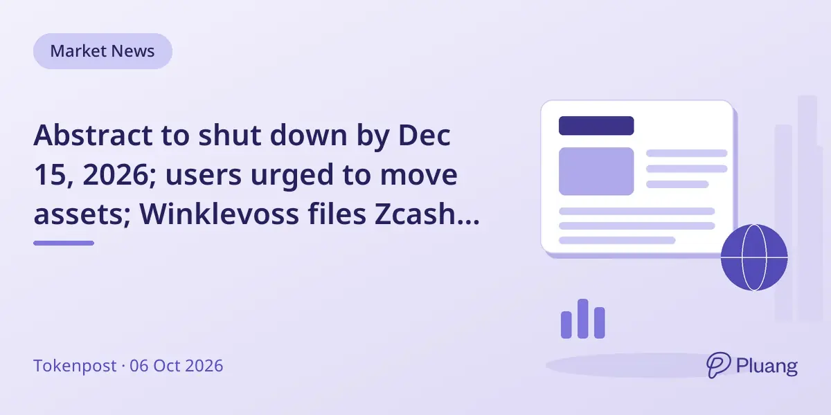 Abstract to shut down by Dec 15, 2026; users urged to move assets; Winklevoss files Zcash ETF; Coinbase launches crypto price prediction markets.