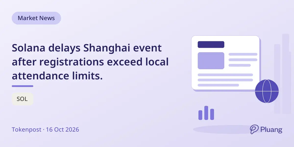 Solana delays Shanghai event after registrations exceed local attendance limits.