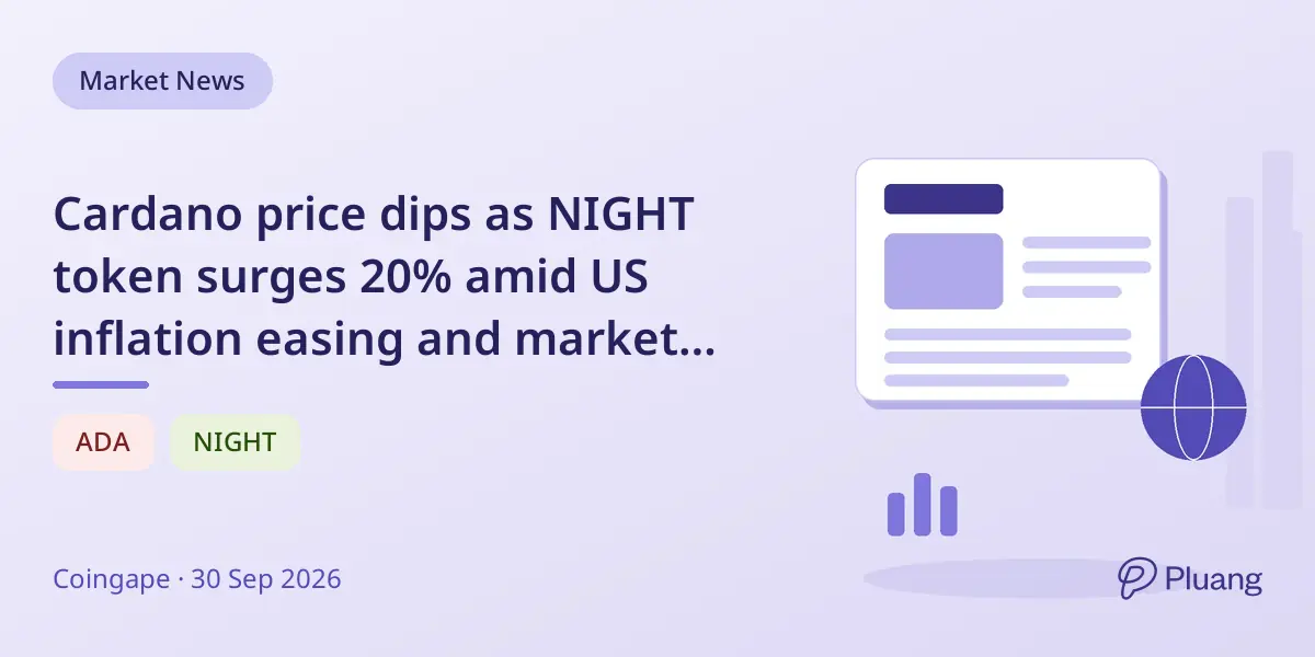 Cardano price dips as NIGHT token surges 20% amid US inflation easing and market shifts