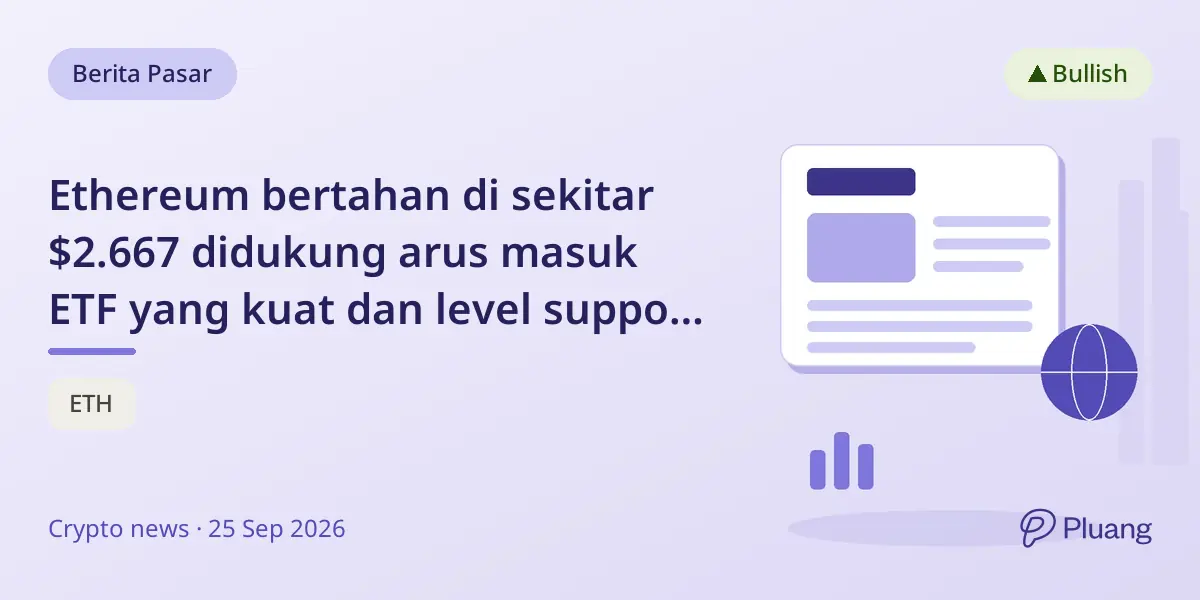 Ethereum bertahan di sekitar $2.667 didukung arus masuk ETF yang kuat dan level support penting di $2.540.