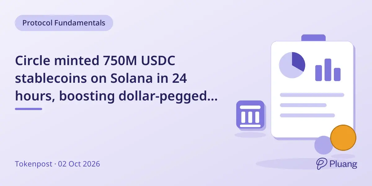 Circle minted 750M USDC stablecoins on Solana in 24 hours, boosting dollar-pegged token supply.