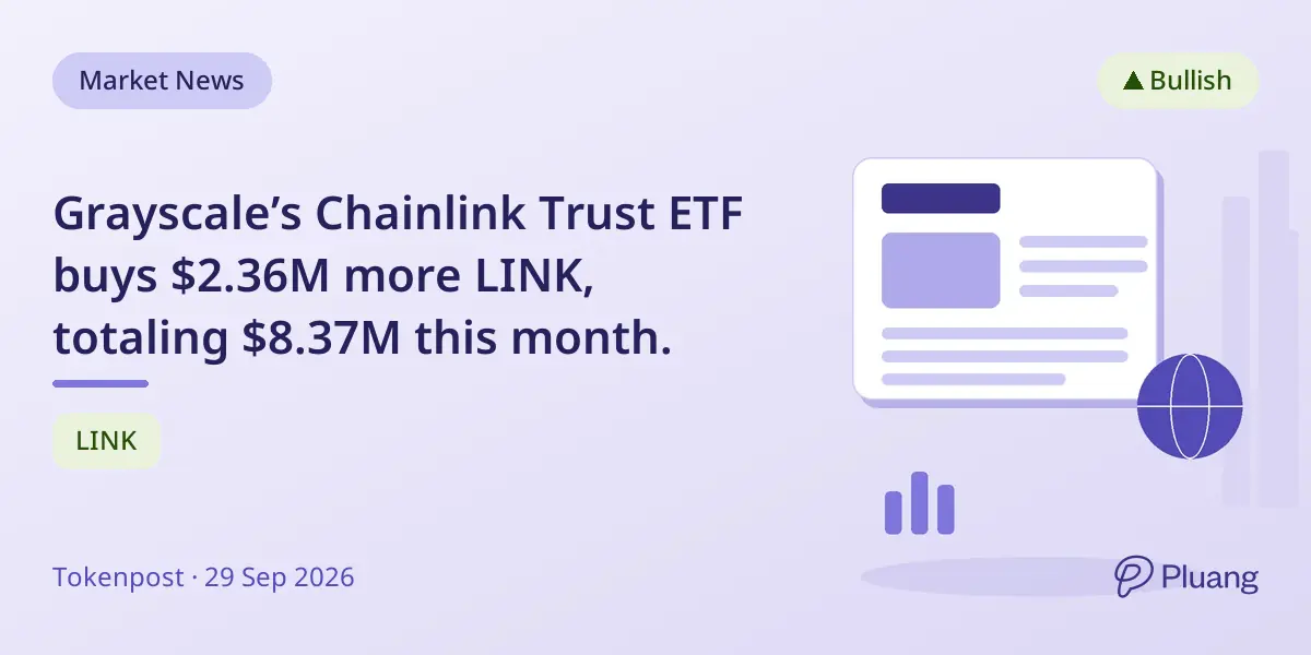 Grayscale’s Chainlink Trust ETF buys $2.36M more LINK, totaling $8.37M this month.