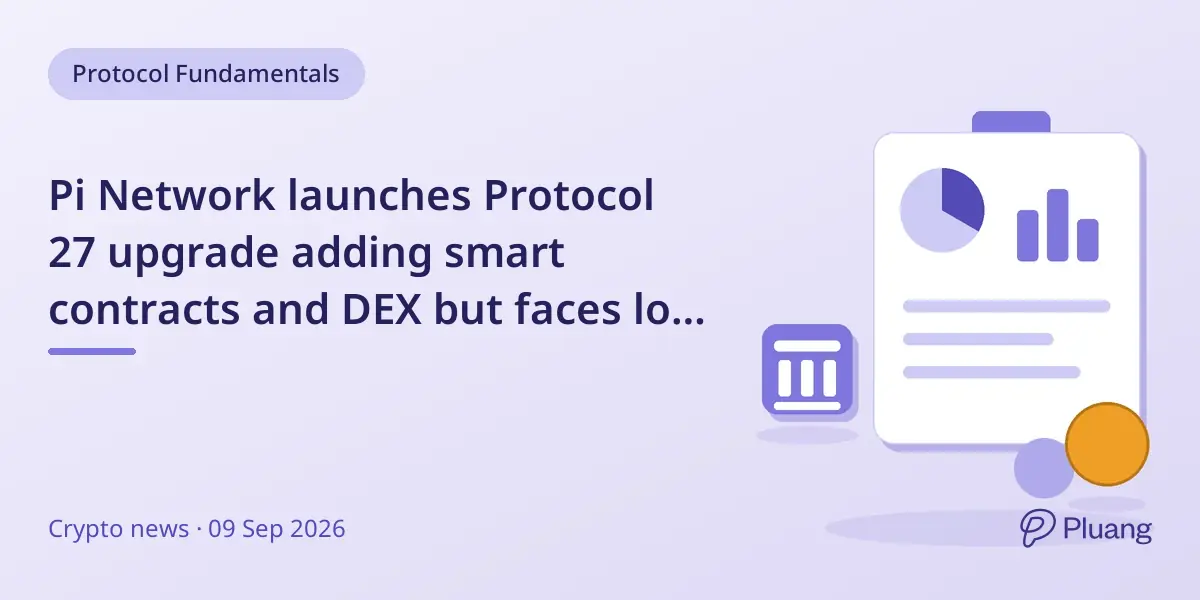 Pi Network launches Protocol 27 upgrade adding smart contracts and DEX but faces low user migration and liquidity.