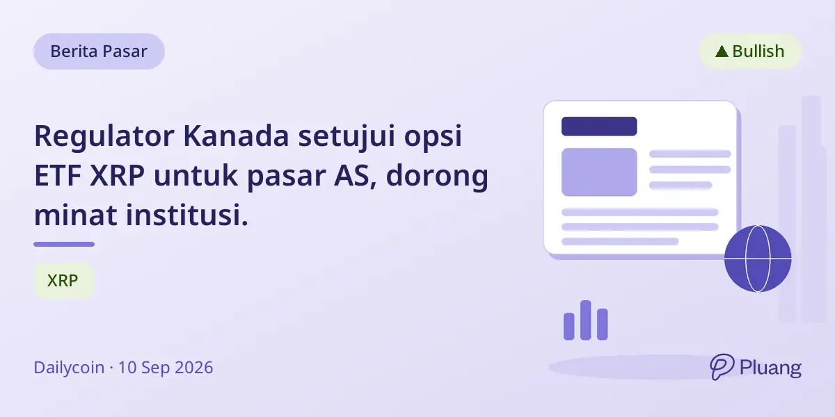 Regulator Kanada setujui opsi ETF XRP untuk pasar AS, dorong minat institusi.