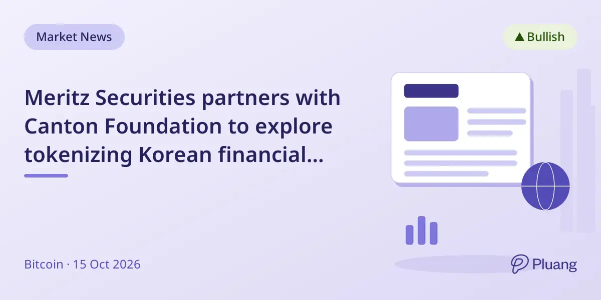 Meritz Securities partners with Canton Foundation to explore tokenizing Korean financial assets for global markets.