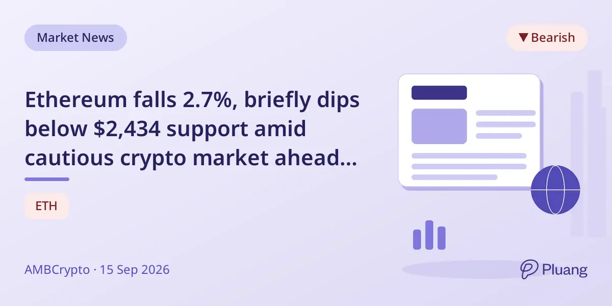 Ethereum falls 2.7%, briefly dips below $2,434 support amid cautious crypto market ahead of US Senate vote