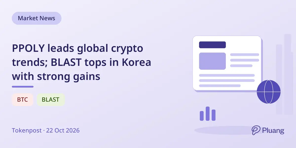 PPOLY leads global crypto trends; BLAST tops in Korea with strong gains