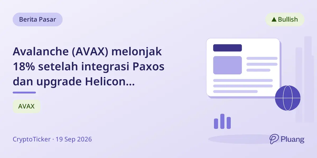 Avalanche (AVAX) melonjak 18% setelah integrasi Paxos dan upgrade Helicon mendatang.