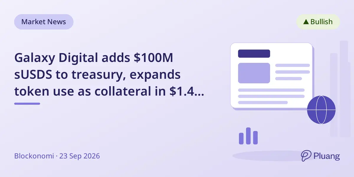 Galaxy Digital adds $100M sUSDS to treasury, expands token use as collateral in $1.4B loan book