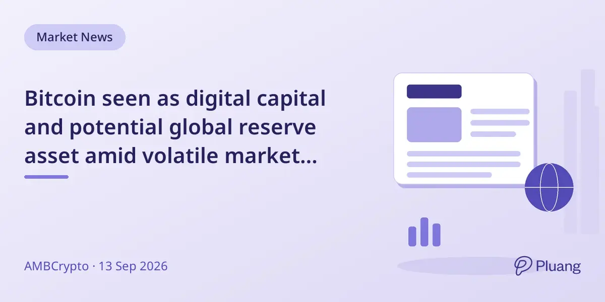 Bitcoin seen as digital capital and potential global reserve asset amid volatile market conditions.