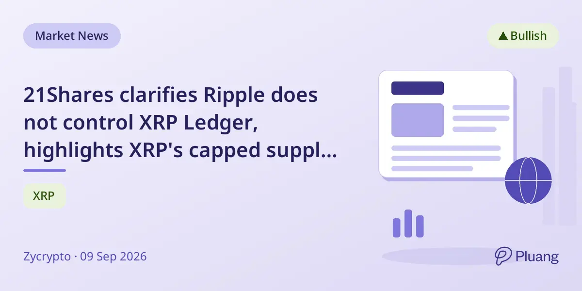 21Shares clarifies Ripple does not control XRP Ledger, highlights XRP's capped supply and bullish price outlook.