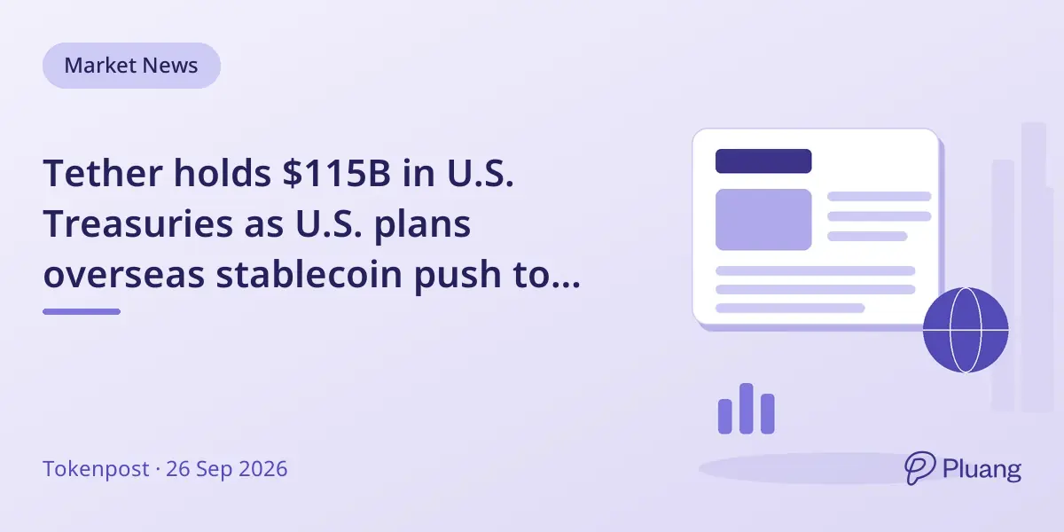 Tether holds $115B in U.S. Treasuries as U.S. plans overseas stablecoin push to boost dollar use.