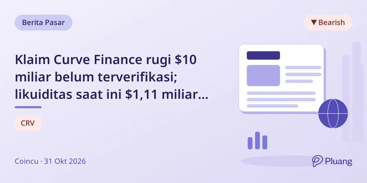 Klaim Curve Finance rugi $10 miliar belum terverifikasi; likuiditas saat ini $1,11 miliar tanpa laporan resmi.