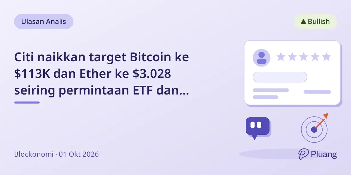 Citi naikkan target Bitcoin ke $113K dan Ether ke $3.028 seiring permintaan ETF dan kondisi makro membaik.