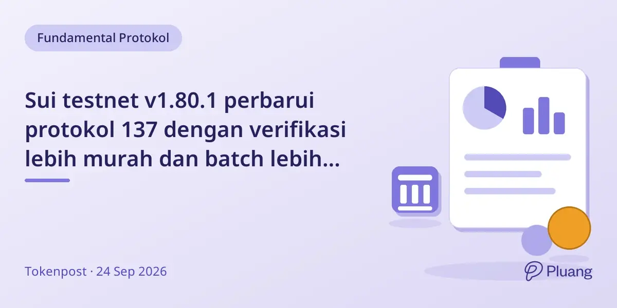 Sui testnet v1.80.1 perbarui protokol 137 dengan verifikasi lebih murah dan batch lebih besar untuk validator.