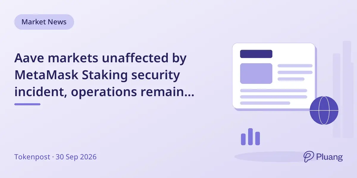 Aave markets unaffected by MetaMask Staking security incident, operations remain normal.