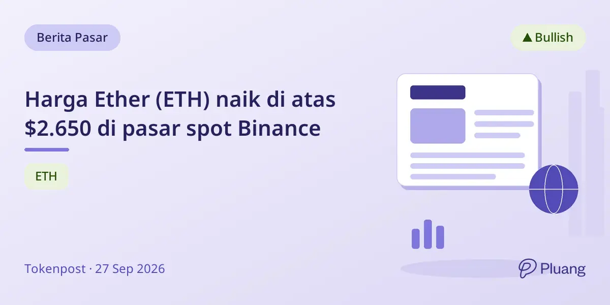 Harga Ether (ETH) naik di atas $2.650 di pasar spot Binance