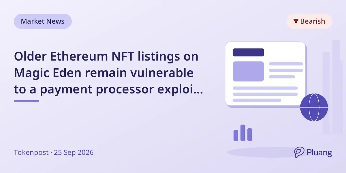 Older Ethereum NFT listings on Magic Eden remain vulnerable to a payment processor exploit, users urged to revoke approvals.