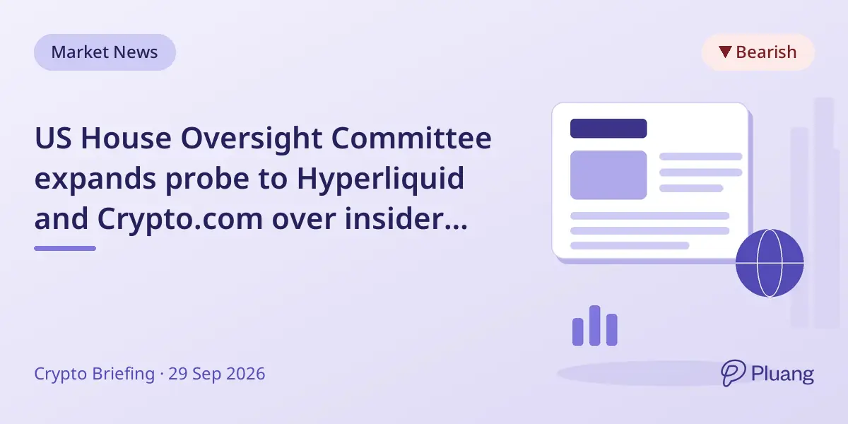 US House Oversight Committee expands probe to Hyperliquid and Crypto.com over insider trading concerns