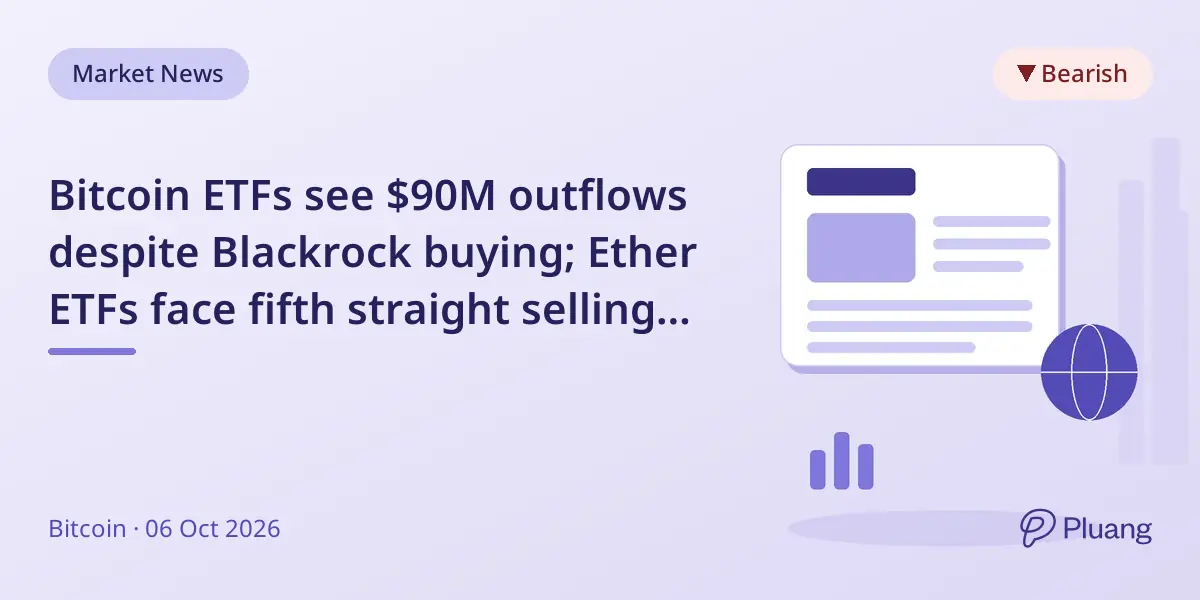 Bitcoin ETFs see $90M outflows despite Blackrock buying; Ether ETFs face fifth straight selling day.