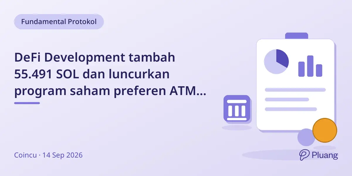 DeFi Development tambah 55.491 SOL dan luncurkan program saham preferen ATM senilai $300 juta.