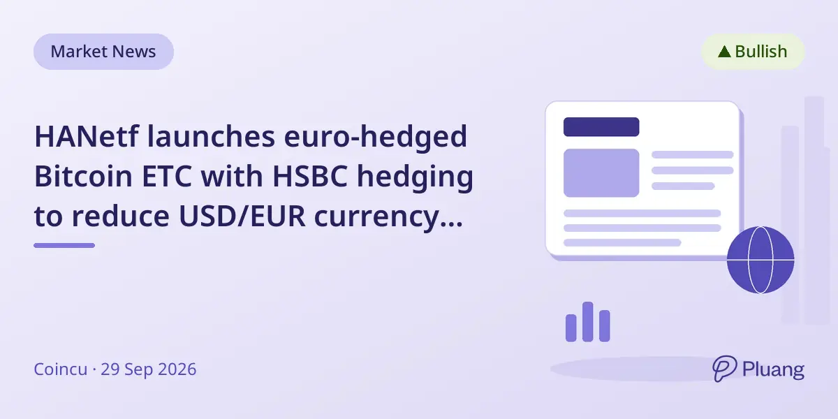HANetf launches euro-hedged Bitcoin ETC with HSBC hedging to reduce USD/EUR currency risk for euro investors.