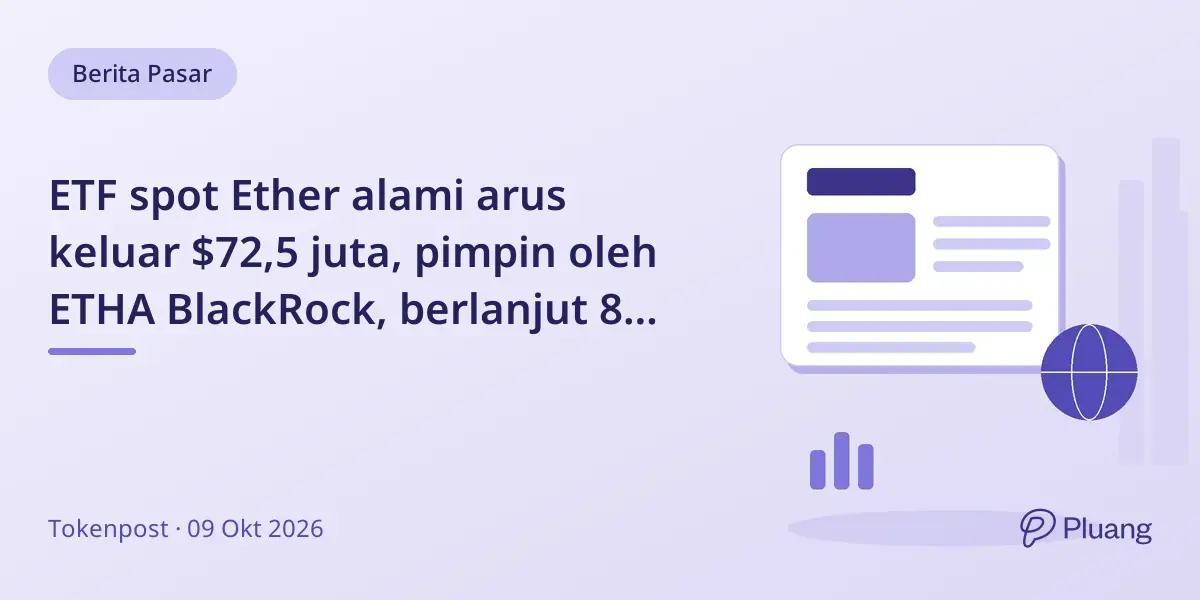 ETF spot Ether alami arus keluar $72,5 juta, pimpin oleh ETHA BlackRock, berlanjut 8 hari berturut-turut