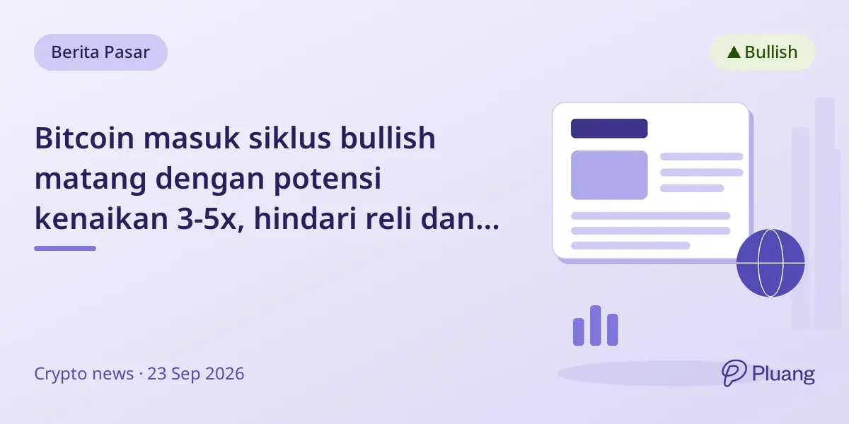 Bitcoin masuk siklus bullish matang dengan potensi kenaikan 3-5x, hindari reli dan koreksi ekstrem.