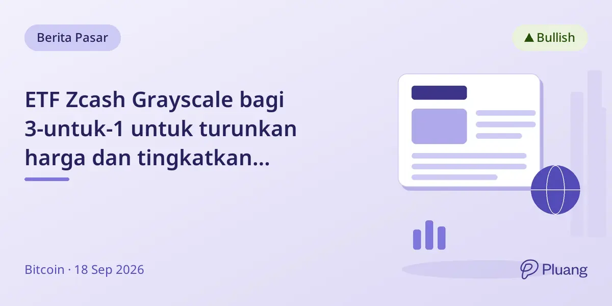 ETF Zcash Grayscale bagi 3-untuk-1 untuk turunkan harga dan tingkatkan aksesibilitas.