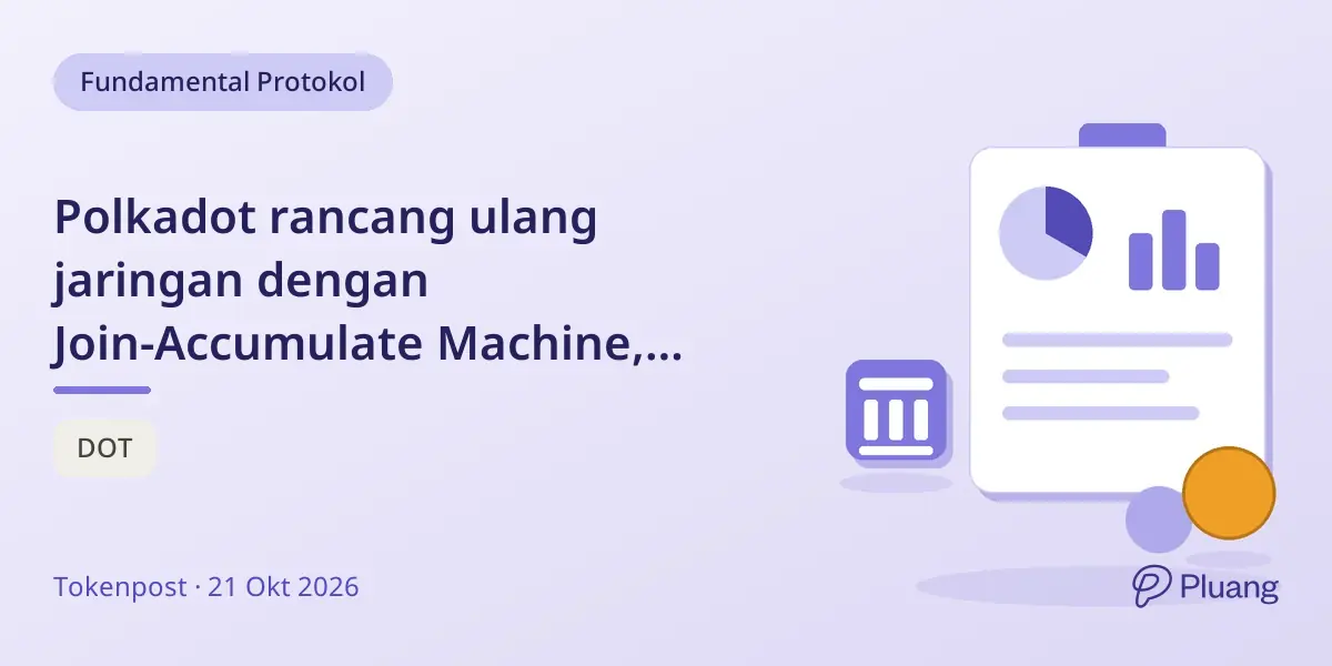 Polkadot rancang ulang jaringan dengan Join-Accumulate Machine, belum tetapkan tanggal mainnet