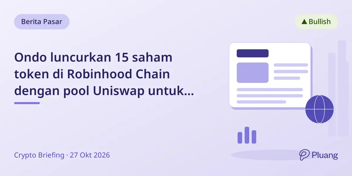 Ondo luncurkan 15 saham token di Robinhood Chain dengan pool Uniswap untuk tingkatkan likuiditas akhir pekan.