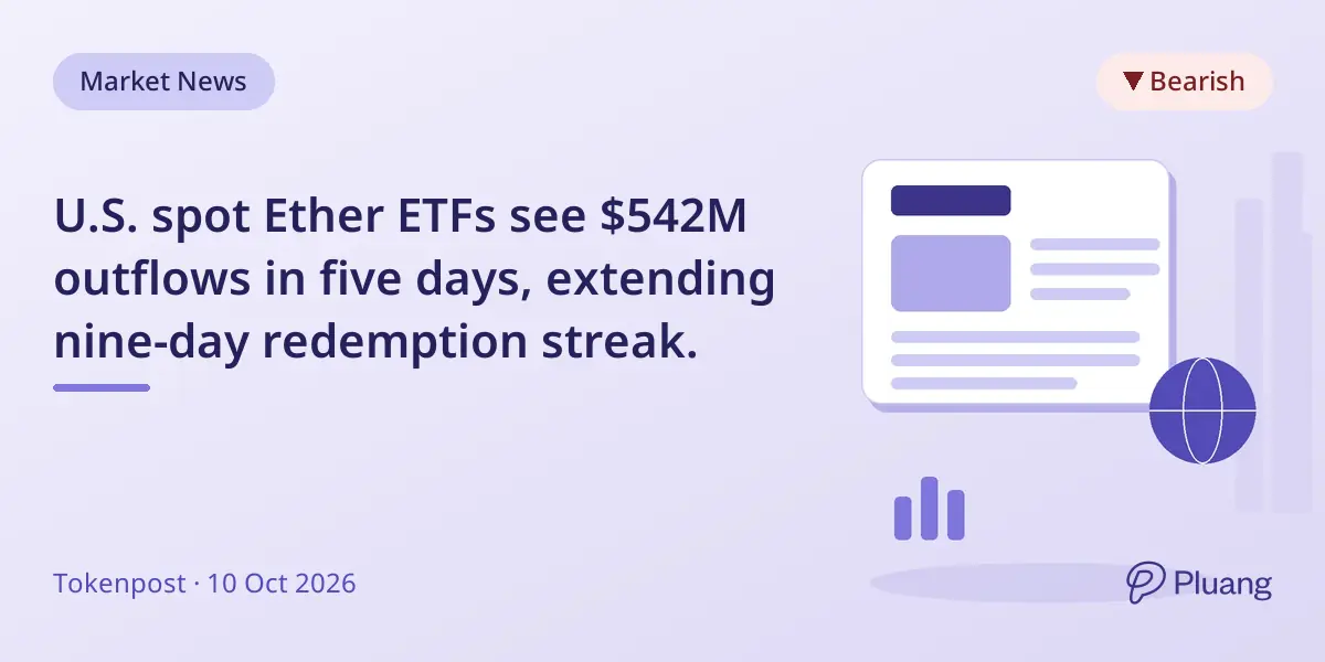 U.S. spot Ether ETFs see $542M outflows in five days, extending nine-day redemption streak.