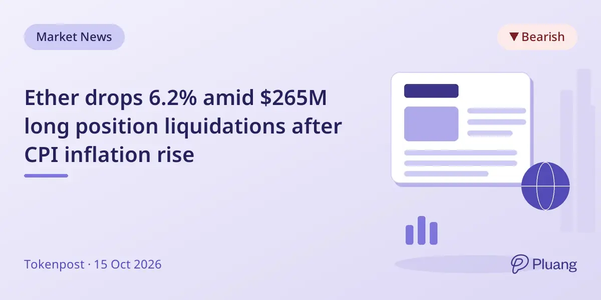 Ether drops 6.2% amid $265M long position liquidations after CPI inflation rise