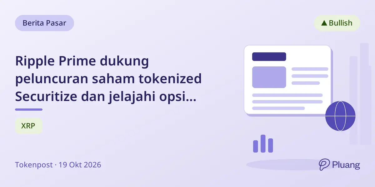 Ripple Prime dukung peluncuran saham tokenized Securitize dan jelajahi opsi trading institusional.