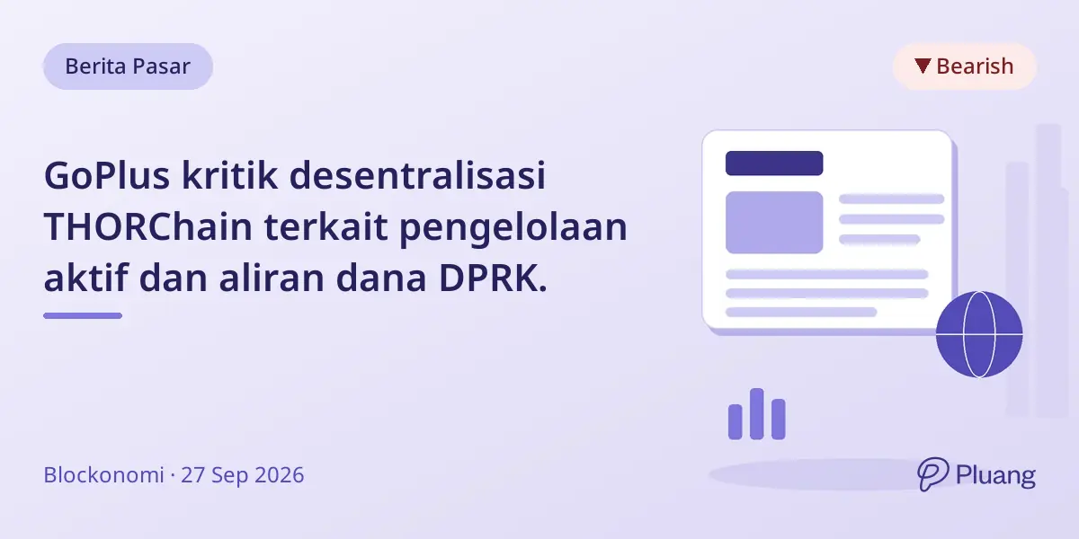 GoPlus kritik desentralisasi THORChain terkait pengelolaan aktif dan aliran dana DPRK.
