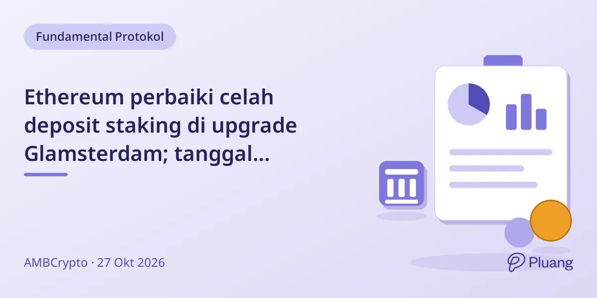 Ethereum perbaiki celah deposit staking di upgrade Glamsterdam; tanggal peluncuran mainnet belum ditetapkan