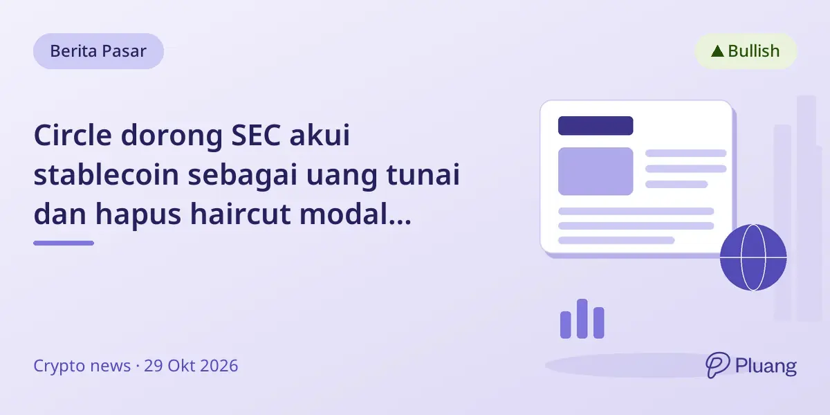 Circle dorong SEC akui stablecoin sebagai uang tunai dan hapus haircut modal broker-dealer.