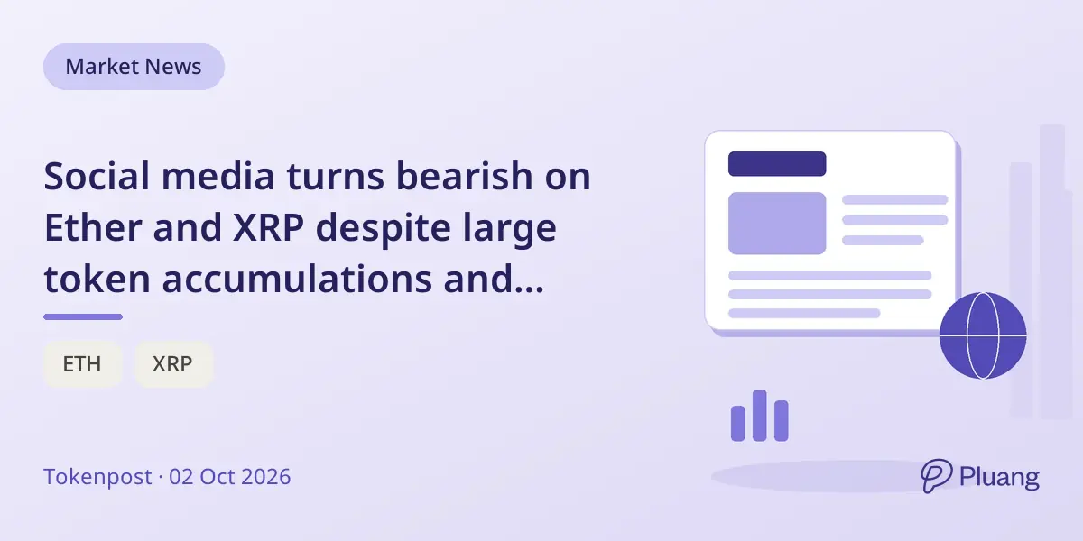 Social media turns bearish on Ether and XRP despite large token accumulations and outflows.