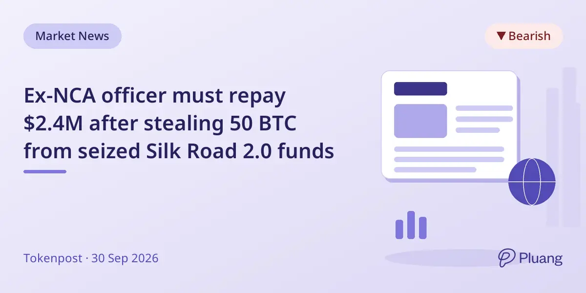 Ex-NCA officer must repay $2.4M after stealing 50 BTC from seized Silk Road 2.0 funds
