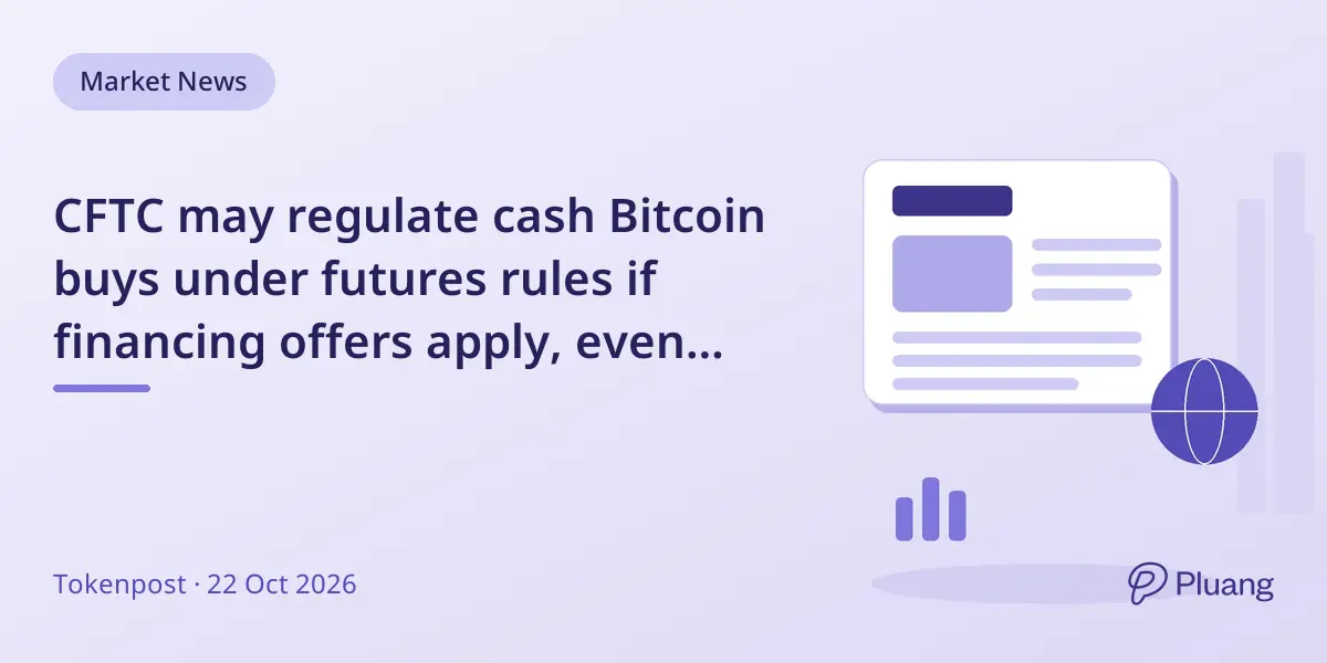 CFTC may regulate cash Bitcoin buys under futures rules if financing offers apply, even with full payment.