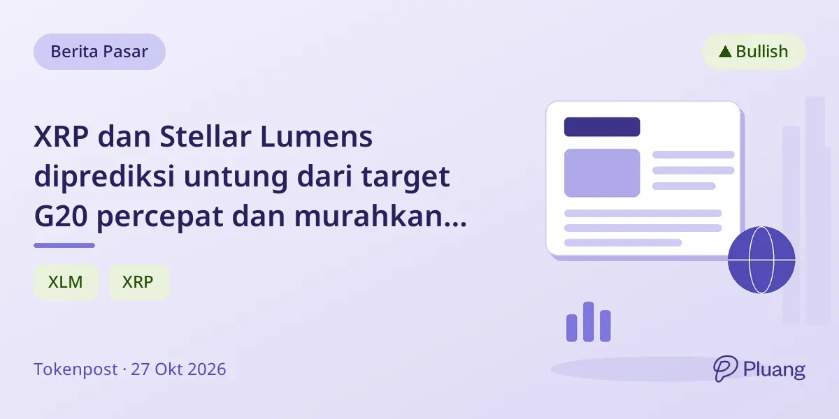 XRP dan Stellar Lumens diprediksi untung dari target G20 percepat dan murahkan pembayaran lintas negara 2027.