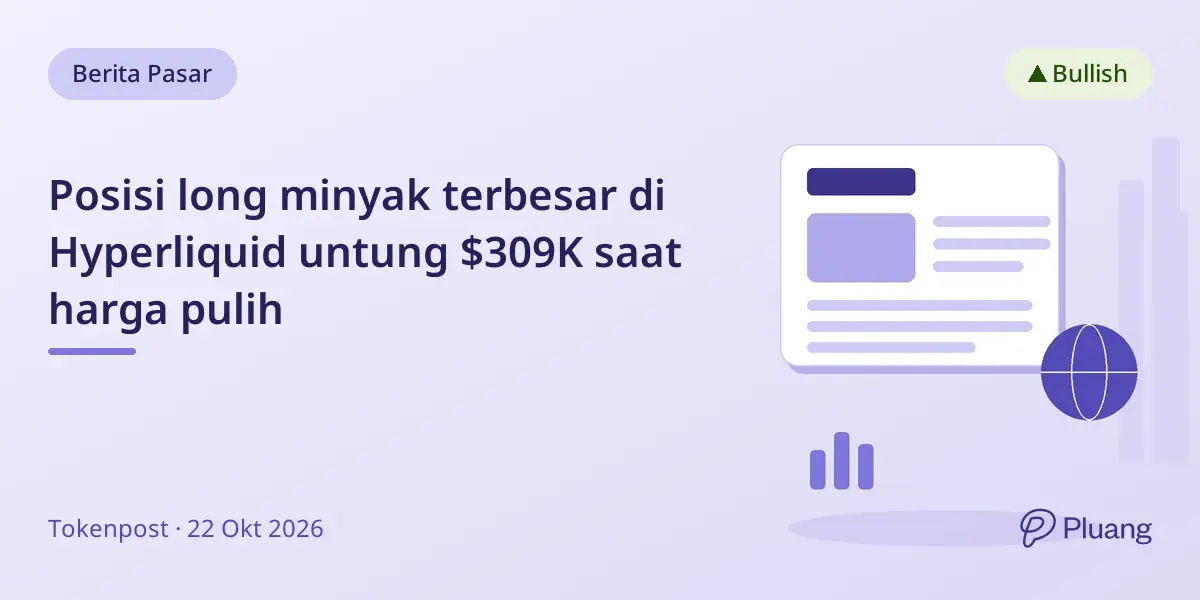 Posisi long minyak terbesar di Hyperliquid untung $309K saat harga pulih