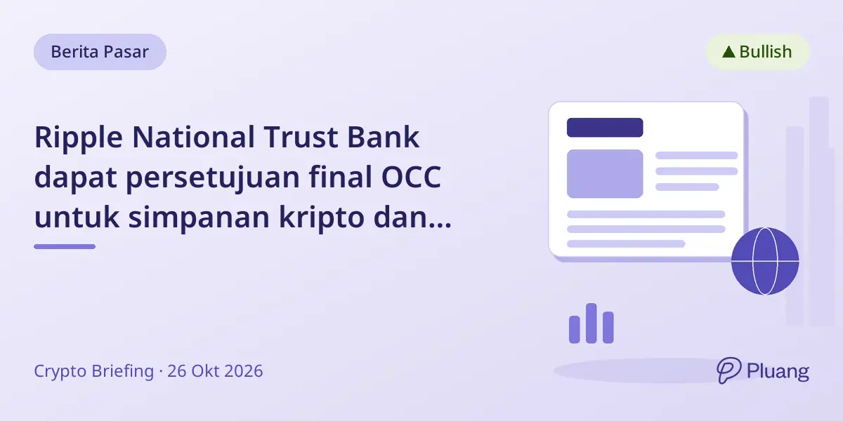 Ripple National Trust Bank dapat persetujuan final OCC untuk simpanan kripto dan pengelolaan cadangan RLUSD