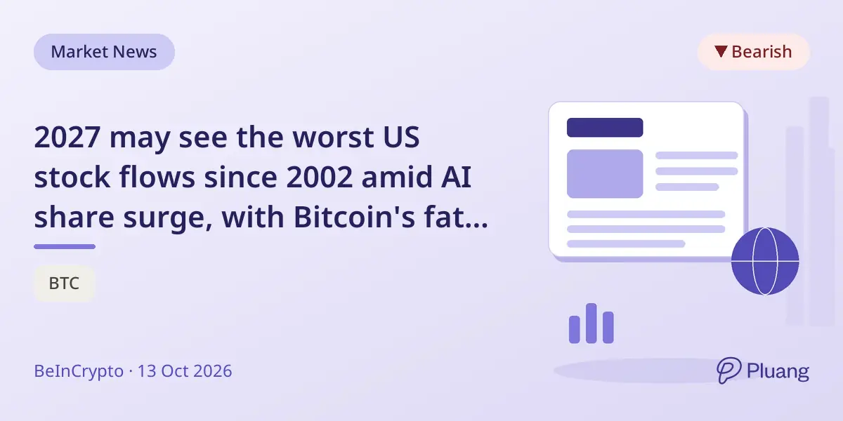 2027 may see the worst US stock flows since 2002 amid AI share surge, with Bitcoin's fate uncertain.