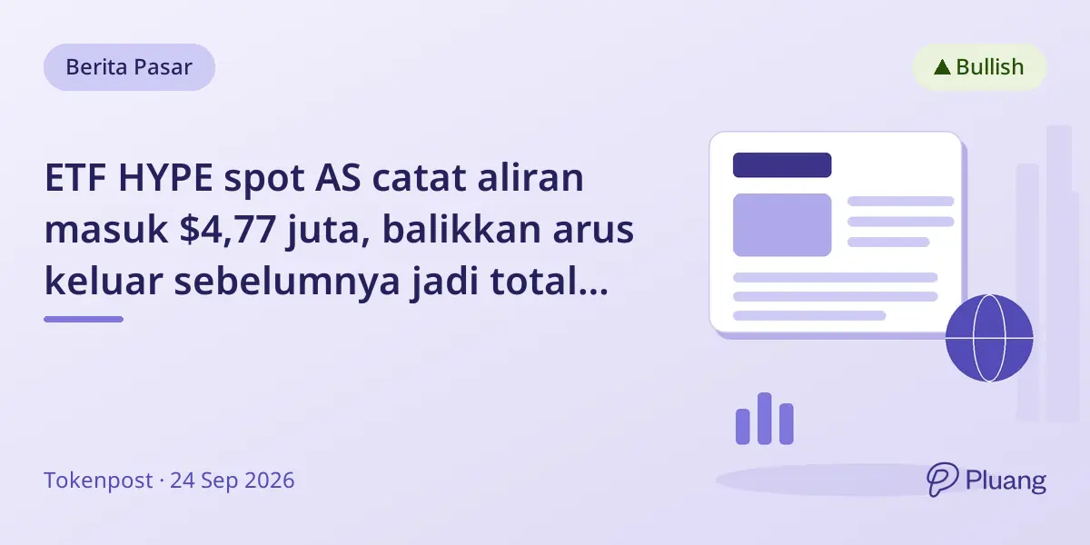 ETF HYPE spot AS catat aliran masuk $4,77 juta, balikkan arus keluar sebelumnya jadi total $339 juta