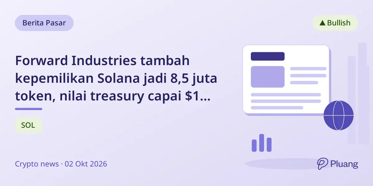 Forward Industries tambah kepemilikan Solana jadi 8,5 juta token, nilai treasury capai $1 miliar di Q4 2026