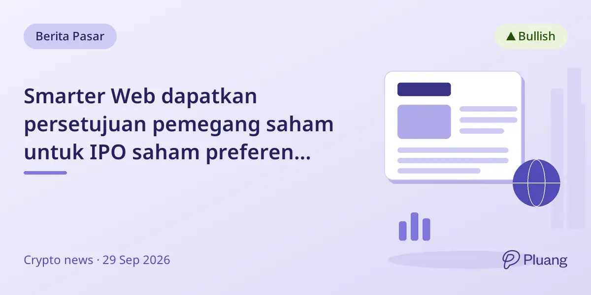 Smarter Web dapatkan persetujuan pemegang saham untuk IPO saham preferen MORE di Bursa London