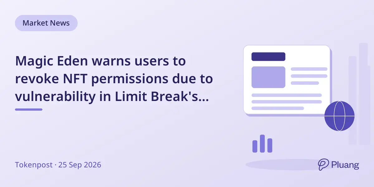 Magic Eden warns users to revoke NFT permissions due to vulnerability in Limit Break's Payment Processor V2.